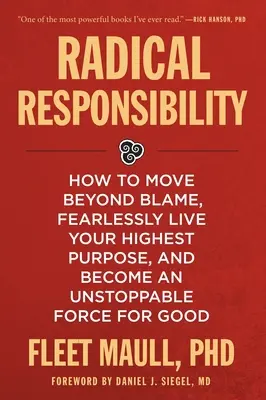 Radikale Verantwortung: Wie Sie sich von Schuldgefühlen befreien, furchtlos Ihre höchste Bestimmung leben und eine unaufhaltsame Kraft für das Gute werden - Radical Responsibility: How to Move Beyond Blame, Fearlessly Live Your Highest Purpose, and Become an Unstoppable Force for Good