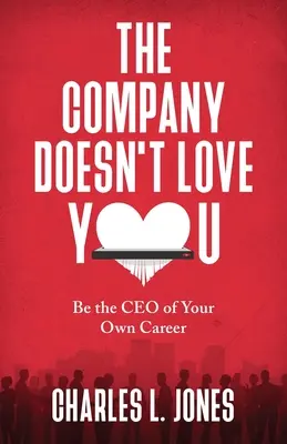 Die Firma liebt dich nicht: Seien Sie der CEO Ihrer eigenen Karriere - The Company Doesn't Love You: Be the CEO of Your Own Career