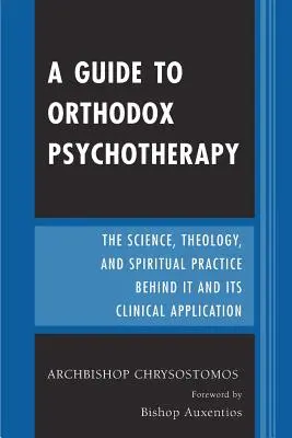 Ein Leitfaden zur orthodoxen Psychotherapie: Die Wissenschaft, Theologie und spirituelle Praxis dahinter und ihre klinischen Anwendungen - A Guide to Orthodox Psychotherapy: The Science, Theology, and Spiritual Practice Behind It and Its Clinical Applications