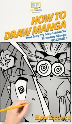 Manga zeichnen Band 1: Schritt für Schritt Anleitung zum Manga zeichnen - How To Draw Manga Volume 1: Your Step By Step Guide To Drawing Manga