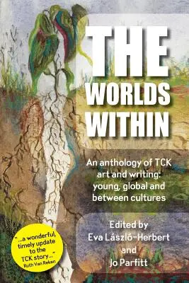 The Worlds Within, eine Anthologie von TCK-Kunst und -Schrift: jung, global und zwischen den Kulturen - The Worlds Within, an anthology of TCK art and writing: young, global and between cultures