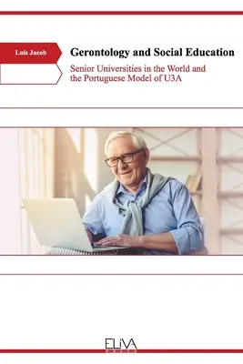 Gerontologie und Sozialpädagogik: Seniorenuniversitäten in der Welt und das portugiesische Modell der U3A - Gerontology and Social Education: Senior Universities in the World and the Portuguese Model of U3A