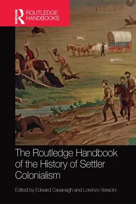 Das Routledge-Handbuch zur Geschichte des Siedlerkolonialismus - The Routledge Handbook of the History of Settler Colonialism