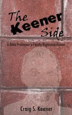 Die schärfere Seite: Der völlig gerechte Humor eines Bibelprofessors - The Keener Side: A Bible Professor's Totally Righteous Humor