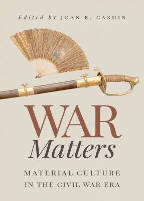 Kriegsangelegenheiten: Materielle Kultur in der Zeit des Bürgerkriegs - War Matters: Material Culture in the Civil War Era