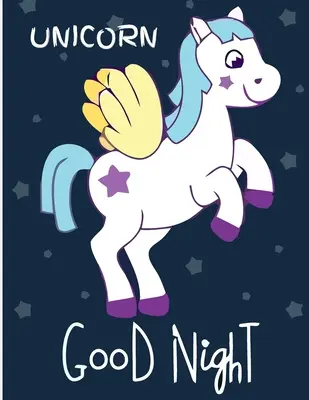 Einhorn Gute Nacht: (Malbuch für Erwachsene) Mit verschiedenen Einhorn-Motiven, gefüllt mit stresslösenden Mustern - Schönes Malbuch - Unicorn Good Night: (Adults Coloring Book) Featuring Various Unicorn Designs Filled with Stress Relieving Patterns - Lovely Coloring Book