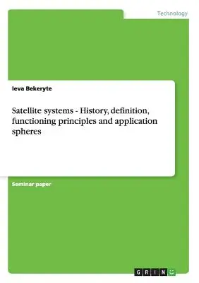 Satellitensysteme - Geschichte, Definition, Funktionsprinzipien und Anwendungsbereiche - Satellite systems - History, definition, functioning principles and application spheres