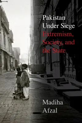 Pakistan unter Belagerung: Extremismus, Gesellschaft und der Staat - Pakistan Under Siege: Extremism, Society, and the State