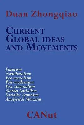 Aktuelle globale Ideen und Bewegungen, die den Kapitalismus herausfordern. Futurismus, Neoliberalismus, Postmoderne, Postkolonialismus, Analytischer Marxismus, Ökosozialismus - Current Global Ideas and Movements Challenging Capitalism. Futurism, Neo-Liberalism, Post-modernism, Post- Colonialism, Analytical Marxism, Eco-social