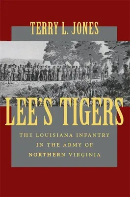 Lee's Tigers: Die Louisiana-Infanterie in der Armee von Nordvirginia (Überarbeitete Fassung) - Lee's Tigers: The Louisiana Infantry in the Army of Northern Virginia (Revised)
