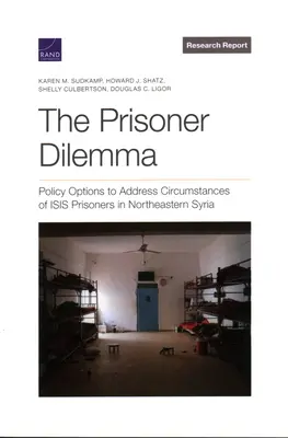 Das Gefangenendilemma: Politische Optionen für den Umgang mit Isis-Gefangenen in Nordostsyrien - The Prisoner Dilemma: Policy Options to Address Circumstances of Isis Prisoners in Northeastern Syria