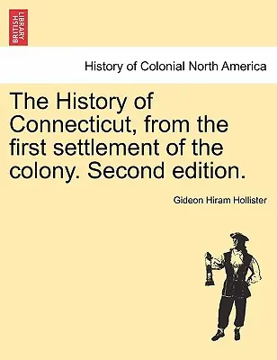 Die Geschichte von Connecticut, von der ersten Besiedlung der Kolonie. Zweite Auflage. - The History of Connecticut, from the first settlement of the colony. Second edition.