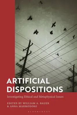 Künstliche Dispositionen: Die Untersuchung ethischer und metaphysischer Fragen - Artificial Dispositions: Investigating Ethical and Metaphysical Issues