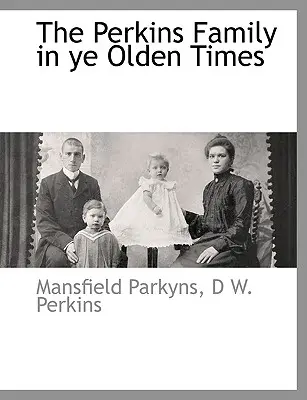 Die Familie Perkins in alten Zeiten - The Perkins Family in Ye Olden Times