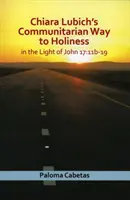 Chiara Lubichs gemeinschaftlicher Weg zur Heiligkeit: Im Licht von Johannes 17: 11b-19 - Chiara Lubich's Communitarian Way to Holiness: In the Light of John 17: 11b-19