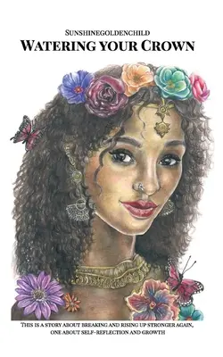 Bewässere deine Krone: Eine Geschichte über das Zerbrechen und Wiedererstarken, eine über Selbstreflexion und Wachstum - Watering your Crown: A story about breaking and rising up stronger again, one about self-reflection and growth