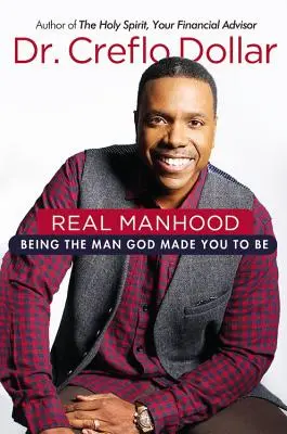 Echte Männlichkeit: Der Mann sein, zu dem Gott dich gemacht hat - Real Manhood: Being the Man God Made You to Be