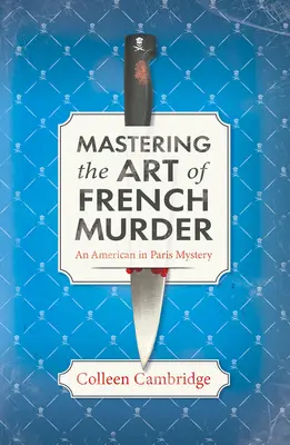 Die Kunst des französischen Mordes beherrschen: Ein charmanter neuer historischer Pariser Krimi - Mastering the Art of French Murder: A Charming New Parisian Historical Mystery