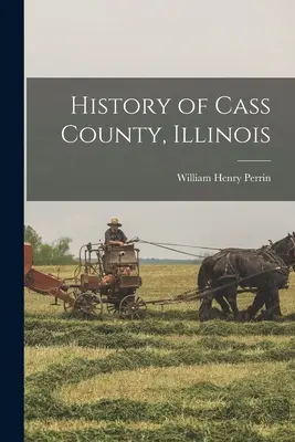 Geschichte der Grafschaft Cass, Illinois - History of Cass County, Illinois