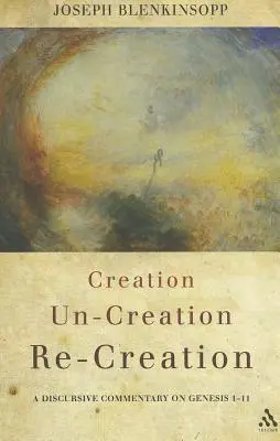 Schöpfung, Un-Schöpfung, Wieder-Schöpfung: Ein diskursiver Kommentar zu Genesis 1-11 - Creation, Un-Creation, Re-Creation: A Discursive Commentary on Genesis 1-11