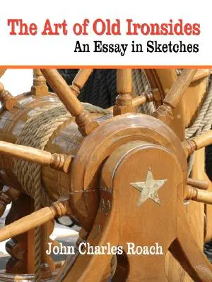 Die Kunst der alten Waffengattungen: Ein Essay in Skizzen - The Art of Old Ironsides: An Essay in Sketches