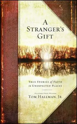 Die Gabe des Fremden: Wahre Geschichten vom Glauben an unerwarteten Orten - Stranger's Gift: True Stories of Faith in Unexpected Places