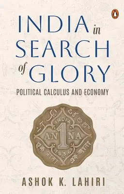 Indien auf der Suche nach Ruhm: Politisches Kalkül und Wirtschaft - India in Search of Glory: Political Calculus and Economy
