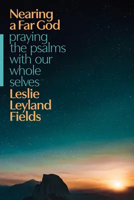 Einem fernen Gott nahe sein: Das Beten der Psalmen mit unserem ganzen Selbst - Nearing a Far God: Praying the Psalms with Our Whole Selves