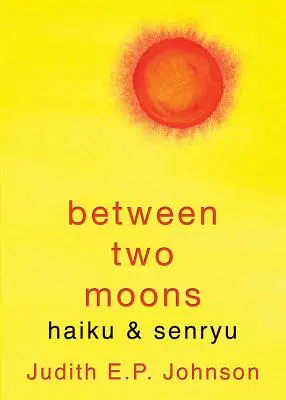 Zwischen zwei Monden: Haiku & Senryu - Between Two Moons: haiku & senryu