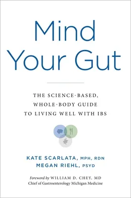 Achte auf deinen Darm: Der wissenschaftlich fundierte Ganzkörper-Leitfaden für ein gutes Leben mit IBS - Mind Your Gut: The Science-Based, Whole-Body Guide to Living Well with Ibs