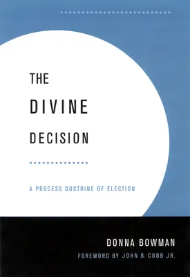 Göttliche Entscheidung: Eine Prozesslehre der Erwählung - Divine Decision: A Process Doctrine of Election
