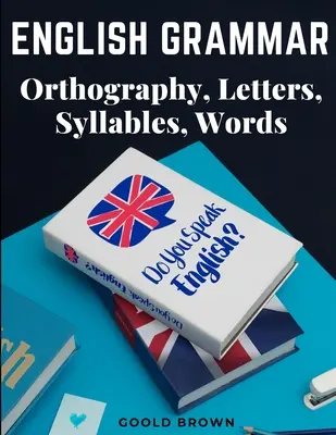 Englische Grammatik - Orthographie, Buchstaben, Silben, Wörter - English Grammar - Orthography, Letters, Syllables, Words