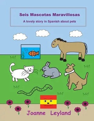 Seis Mascotas Maravillosas: Eine schöne Geschichte auf Spanisch über Haustiere - Seis Mascotas Maravillosas: A lovely story in Spanish about pets
