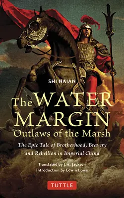 Die Wassermarsch: Geächtete aus dem Sumpf: Die epische Geschichte von Brüderlichkeit, Tapferkeit und Rebellion im kaiserlichen China - The Water Margin: Outlaws of the Marsh: The Epic Tale of Brotherhood, Bravery and Rebellion in Imperial China