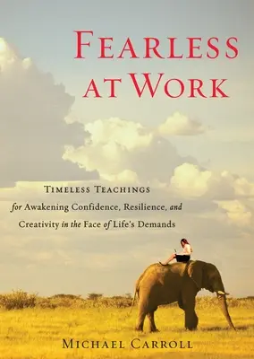 Furchtlos bei der Arbeit: Zeitlose Lehren zur Erweckung von Zuversicht, Widerstandsfähigkeit und Kreativität angesichts der Anforderungen des Lebens - Fearless at Work: Timeless Teachings for Awakening Confidence, Resilience, and Creativity in the Face of Life's Demands