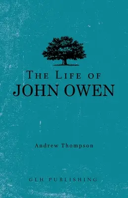 Das Leben von John Owen - The Life of John Owen