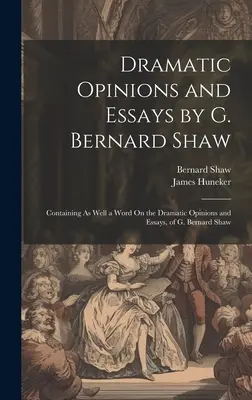 Dramatische Meinungen und Essays von G. Bernard Shaw: Mit einem Wort über die dramatischen Meinungen und Aufsätze von G. Bernard Shaw - Dramatic Opinions and Essays by G. Bernard Shaw: Containing As Well a Word On the Dramatic Opinions and Essays, of G. Bernard Shaw