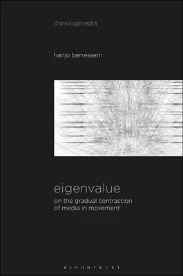 Eigenwert: Über die allmähliche Kontraktion von Medien in der Bewegung; Betrachtung von Medien in der Kunst [Sound Image Sense] - Eigenvalue: On the Gradual Contraction of Media in Movement; Contemplating Media in Art [Sound Image Sense]