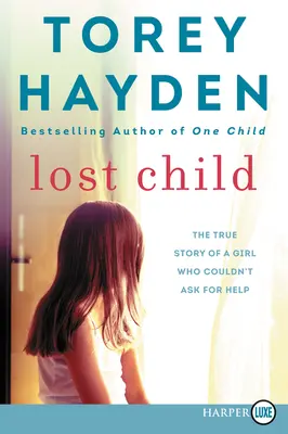 Verlorenes Kind: Die wahre Geschichte eines Mädchens, das nicht um Hilfe bitten konnte - Lost Child: The True Story of a Girl Who Couldn't Ask for Help