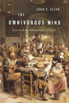 Allesfressender Geist: Unsere sich entwickelnde Beziehung zum Essen - Omnivorous Mind: Our Evolving Relationship with Food