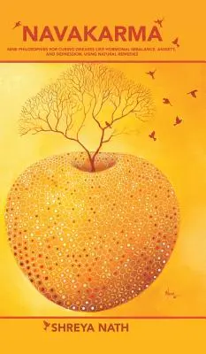 Navakarma: Neun Philosophien zur Heilung von Krankheiten wie hormonellem Ungleichgewicht, Angstzuständen und Depressionen mit natürlichen Heilmitteln - Navakarma: Nine Philosophies for Curing Diseases Like Hormonal Imbalance, Anxiety, and Depression, Using Natural Remedies