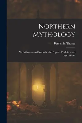 Nordische Mythologie: Norddeutsche und niederländische Volkstraditionen und Aberglauben - Northern Mythology: North German and Netherlandish Popular Traditions and Superstitions