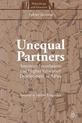 Ungleiche Partner: Amerikanische Stiftungen und die Entwicklung des Hochschulwesens in Afrika - Unequal Partners: American Foundations and Higher Education Development in Africa