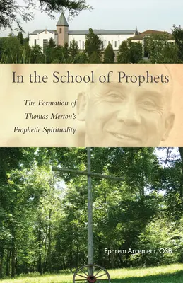 In der Schule der Propheten: Die Entstehung der prophetischen Spiritualität von Thomas Merton - In the School of Prophets: The Formation of Thomas Merton's Prophetic Spirituality