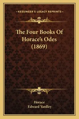 Die vier Bücher von Horaz' Oden (1869) - The Four Books Of Horace's Odes (1869)