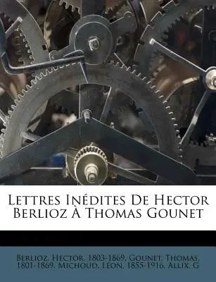 Indische Briefe von Hector Berlioz Thomas Gounet - Lettres Indites de Hector Berlioz  Thomas Gounet