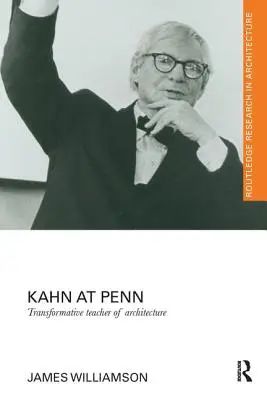 Kahn an der Penn: Transformativer Lehrer der Architektur - Kahn at Penn: Transformative Teacher of Architecture