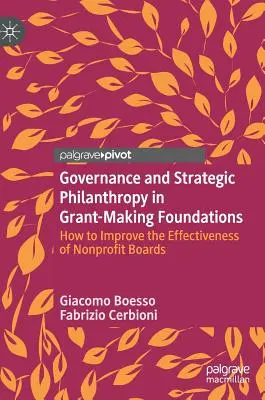 Governance und strategische Philanthropie in Stiftungen, die Zuschüsse gewähren: Wie man die Effektivität von gemeinnützigen Stiftungsräten verbessert - Governance and Strategic Philanthropy in Grant-Making Foundations: How to Improve the Effectiveness of Nonprofit Boards