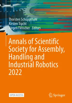 Jahrbuch der Wissenschaftlichen Gesellschaft für Montage-, Handhabungs- und Industrierobotik 2022 - Annals of Scientific Society for Assembly, Handling and Industrial Robotics 2022