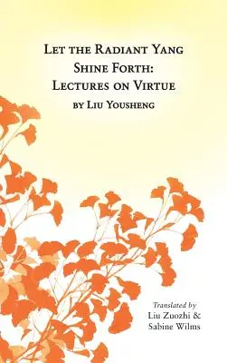 Das strahlende Yang soll leuchten: Vorlesungen über Tugend - Let the Radiant Yang Shine Forth: Lectures on Virtue